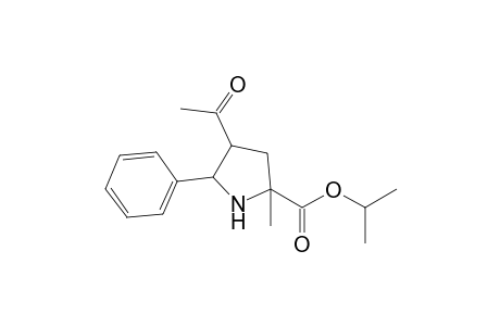 Isopropyl 2-methyl-4-acetyl-5-phenylpyrrolidine-2-carboxylate