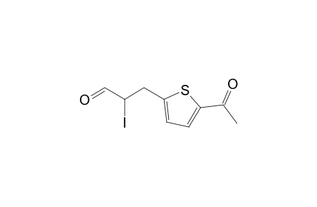 3-(5-acetyl-2-thienyl)-2-iodo-propanal
