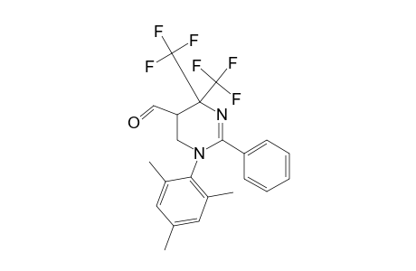 5-FORMYL-1-PHENYL-2-(2,4,6-TRIMETHYLPHENYL)-4,4-BIS-(TRIFLUOROMETHYL)-1,4,5,6-TETRAHYDROPYRIMIDINE