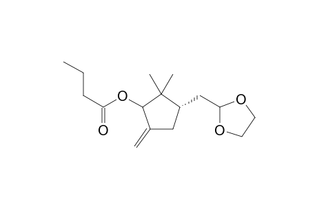 (1S)-2-[(3-Butyryloxy-2,2-dimethyl-4-methylen-cyclopent-1-yl)-methyl]-1,3-dioxolane