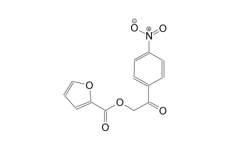 2-(4-nitrophenyl)-2-oxoethyl 2-furoate