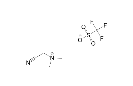 N-(CYANOMETHYL)-DIMETHYLAMMONIUM-TRIFLUOROMETHANESULFONATE