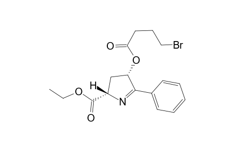 cis-Ethyl 2-phenyl-3-(4'-bromobutanoyloxy)-1-pyrrolidine-5-carboxylate