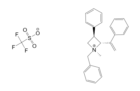 (1R,2R,3R)-1-BENZYL-1-METHYL-3-PHENYL-2-(1'-PHENYLVINYL)-AZETIDINIUM-TRIFLUOROMETHANESULFONATE