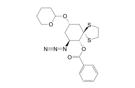 (2S,3R,5R)-3-AZIDO-2-BENZOYLOXY-5-TETRAHYDROPYRANYLOXY-CYCLOHEXANONE-ETHYLENE-DITHIOACETAL