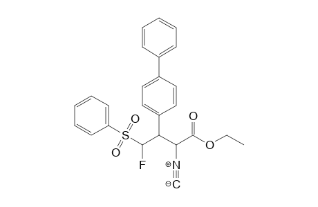 Ethyl 3-(4-biphenylyl)-4-fluoro-2-isocyano-4-phenylsulfonylbutanoate