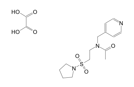 N-(pyridin-4-ylmethyl)-N-(2-(pyrrolidin-1-ylsulfonyl)ethyl)acetamide oxalate