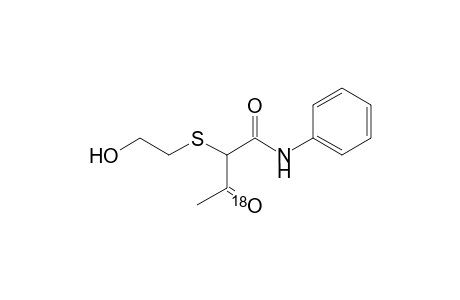 Butanamide, 2-[(2-hydroxyethyl)thio]-3-(oxo-(18)O)-N-phenyl-