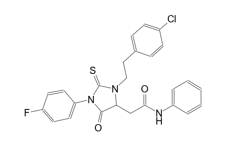 2-[3-[2-(4-chlorophenyl)ethyl]-1-(4-fluorophenyl)-5-oxo-2-thioxo-4-imidazolidinyl]-N-phenylacetamide