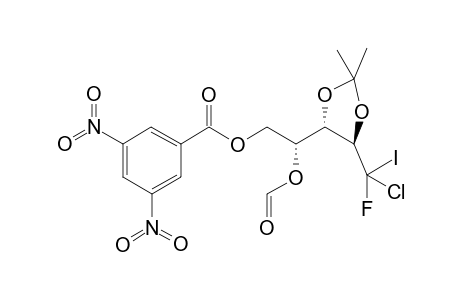 (5R)-3,4-bis[(Isopropylidene)oxy])-1-[(3',5'-dinitrobenzoyl)oxy]-5-deoxy-5-fluoro-5-chloro-2-(formyloxy)-5-iodo-D-Arabinitol