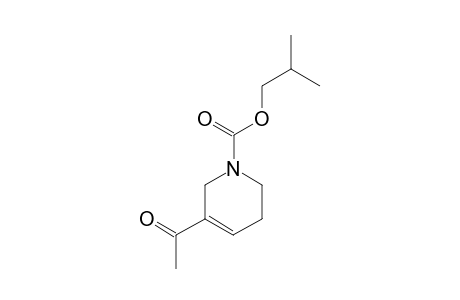 ISOBUTYL-3-ACETYL-1,2,5,6-TETRAHYDROPYRIDINE-1-CARBOXYLATE
