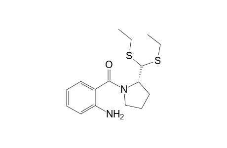 (2S)-N-(2-aminobenzoyl)pyrrolidine-2-carboxaldehyde diethyl thioacetal