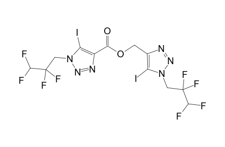 5-Iodo-1-(2,2,3,3-tetrafluoropropyl)-1H-[1,2,3]triazol-4-ylmethyl 5-Iodo-1-(2,2,3,3-tetrafluoropropyl)-1H-[1,2,3]triazol-4-carboxylate