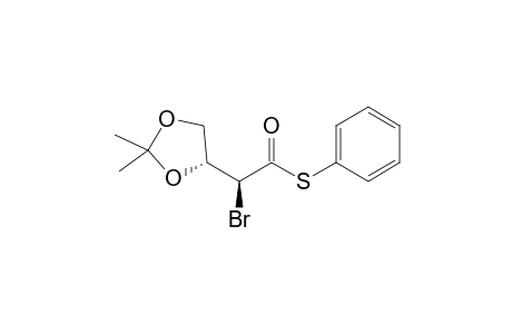 (2S)-2-bromo-2-[(4R)-2,2-dimethyl-1,3-dioxolan-4-yl]ethanethioic acid S-phenyl ester