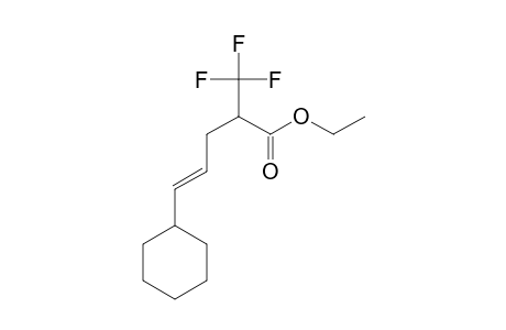 ETHYL-5-CYCLOHEXYL-2-TRIFLUOROMETHYL-4-PENTENOATE