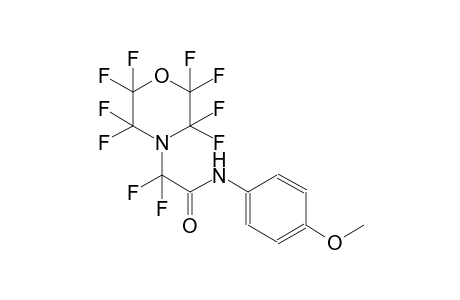 2,2-difluoro-N-(4-methoxyphenyl)-2-(2,2,3,3,5,5,6,6-octafluoro-4-morpholinyl)acetamide