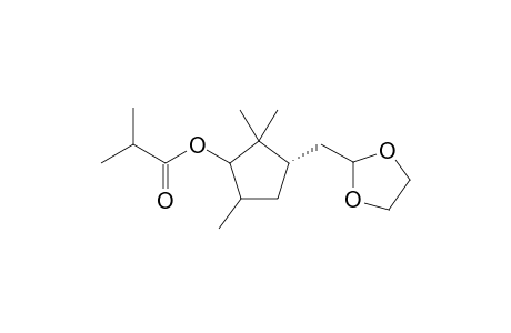 2-[(3-Isobutyryloxy-2,2,4-trimethyl-cyclopent-1-yl)methyl]-1,3-dioxolane