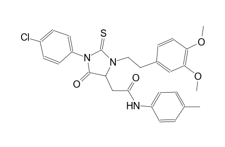 2-{1-(4-chlorophenyl)-3-[2-(3,4-dimethoxyphenyl)ethyl]-5-oxo-2-thioxo-4-imidazolidinyl}-N-(4-methylphenyl)acetamide