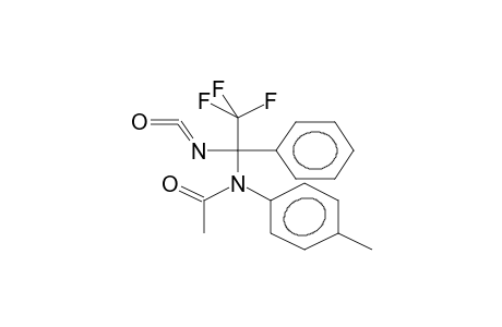 N-[1-ISOCYANATO-1-PHENYL-2,2,2-TRIFLUOROETHYL]-N-(4-TOLYL)ACETAMIDE