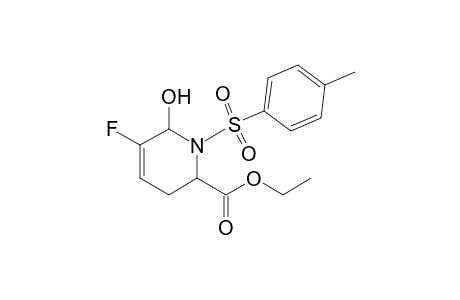Ethyl 5-fluoro-6-hydroxy-1-p-toluenesulfonyl-1,2,3,6-tetrahydropyridine-2-carboxylate