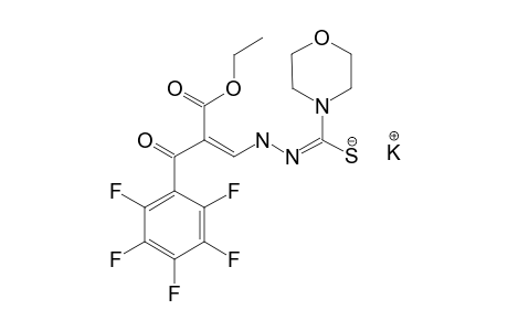 ETHYL-3-[2-(MORPHOLINOTHIOCARBONYL)-HYDRAZINO]-2-PENTAFLUOROBENZOYLACRYLATE-POTASSIUM-SALT