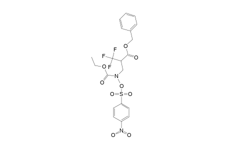 BENZYL-N-(ETHOXYCARBONYL)-N-[(4-NITROPHENYLSULFONYL)-OXY]-2-AMINOMETHYL-3,3,3-TRIFLUOROPROPANOATE