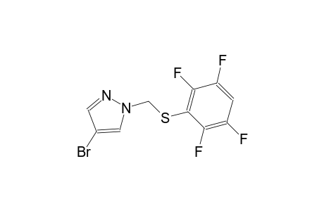 4-bromo-1-{[(2,3,5,6-tetrafluorophenyl)sulfanyl]methyl}-1H-pyrazole