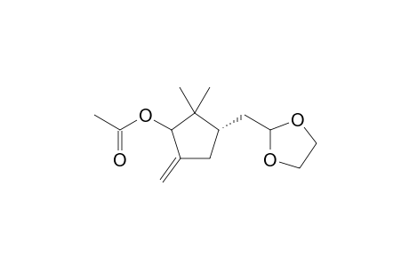 (1S)-2-[(3-Acetoxy-2,2-dimethyl-4-methylen-cyclopent-1-yl)methyl]-1,3-dioxolane