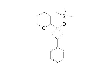 6-(1-trimethylsilyloxy-3-phenylcyclobutyl)-3,4-dihydro-2H-pyran