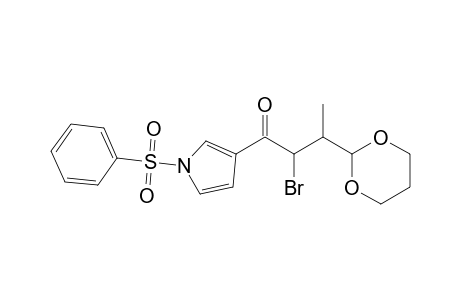 1-(1-besylpyrrol-3-yl)-2-bromo-3-(1,3-dioxan-2-yl)butan-1-one