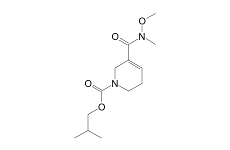 ISOBUTYL-3-(N-METHOXY-N-METHYLCARBAMOYL)-1,2,5,6-TETRAHYDROPYRIDINE-1-CARBOXYLATE