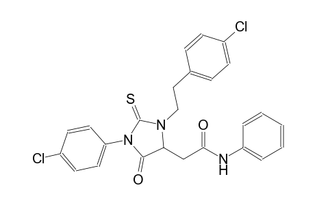 2-{1-(4-chlorophenyl)-3-[2-(4-chlorophenyl)ethyl]-5-oxo-2-thioxo-4-imidazolidinyl}-N-phenylacetamide