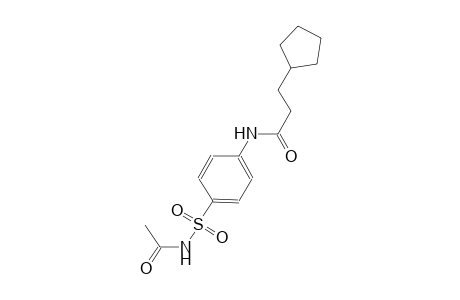 N-{4-[(acetylamino)sulfonyl]phenyl}-3-cyclopentylpropanamide