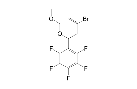 2-BROMO-4-(METHOXYMETHOXY)-4-(PENTAFLUOROPHENYL)-BUT-1-ENE