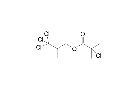 .alpha.-chloro-,2-(2-methyl-3,3,3-trichloropropyl)ester isobutyric acid