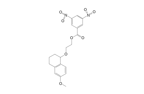 2-[(6-METHOXY-1,2,3,4-TETRAHYDRO-1-NAPHTHYL)OXY]ETHANOL, 3,5-DINITROBENZOATE