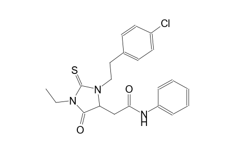 2-{3-[2-(4-chlorophenyl)ethyl]-1-ethyl-5-oxo-2-thioxo-4-imidazolidinyl}-N-phenylacetamide
