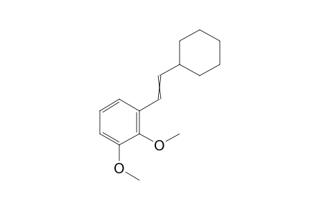 1-[2-cyclohexylvinyl]-2,3-dimethoxy-benzene