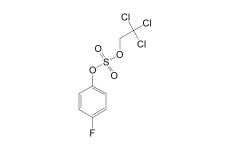 SULFURIC-ACID-4-FLUOROPHENYL-ESTER-2,2,2-TRICHLOROETHYLESTER