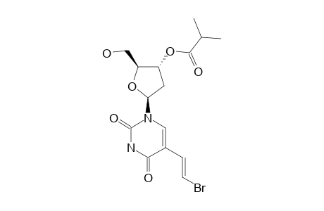 (E)-5-(2-BROMOVINYL)-3'-O-ISOBUTYRYL-2'-DEOXY-URIDINE