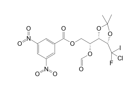(5S)-3,4-bis[(Isopropylidene)oxy])-1-[(3',5'-dinitrobenzoyl)oxy]-5-deoxy-5-fluoro-5-chloro-2-(formyloxy)-5-iodo-D-Arabinitol