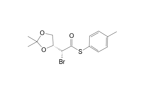 S-(4"-Methylphenyl) (2'R,4R)-2'-Bromo-2'-(2,2-dimethyl-1,3-dioxolan-4-yl)ethanethioate