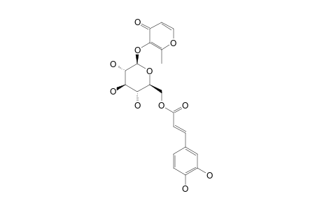 3-HYDROXY-2-METHYL-4-H-PYRAN-4-ONE-3-O-(6-O-CAFFEOYL)-BETA-D-GLUCOPYRANOSIDE