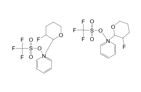N-(3-FLUORO-2,3,5,6-TETRAHYDRO-2-PYRANYL)-PYRIDINIUM-TRIFLATE