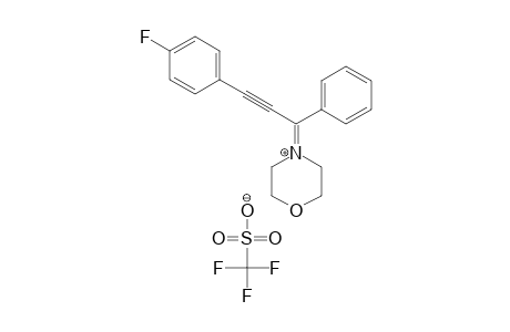 4-[3-(4-FLUOROPHENYL)-1-PHENYL-2-PROPYNYLIDENE]-MORPHOLINIUM-TRIFLUOROMETHANESULFONATE