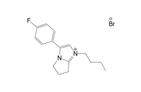 1-butyl-3-(4-fluorophenyl)-6,7-dihydro-5H-pyrrolo[1,2-a]imidazol-1-ium bromide