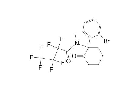 2-(o-bromophenyl)-2-(n-heptafluorobutyryl-methylamino)-cyclohexanone