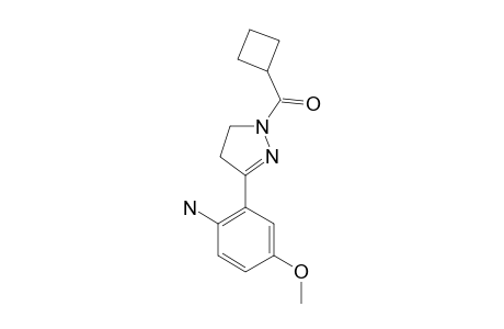 1-CYCLOBUTYLCARBONYL-3-(2-AMINO-5-METHOXYPHENYL)-4,5-DIHYDRO-1H-PYRAZOLE