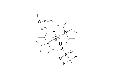 [(P-IPR3)(2)-OS-H(2)-(OSO2CF3)(2)]