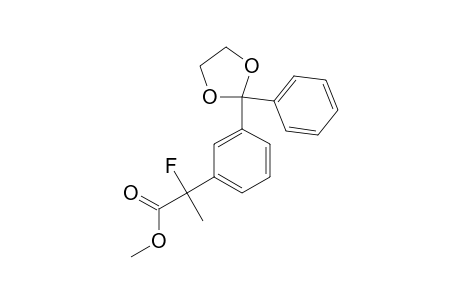 (+/-)-METHYL-2-FLUORO-2-[3-(2-PHENYL-1,3-DIOXOLAN-2-YL)-PHENYL]-PROPIONATE